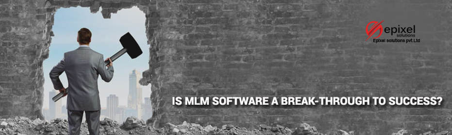 IS MLM SOFTWARE A BREAK-THROUGH TO SUCCESS?