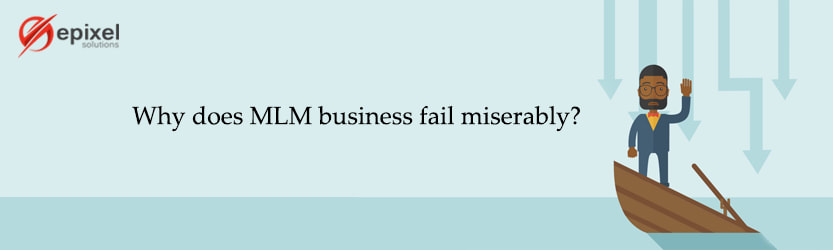 WHY DOES MLM BUSINESS FAIL MISERABLY?