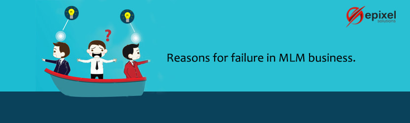 REASONS FOR FAILURE IN MLM BUSINESS