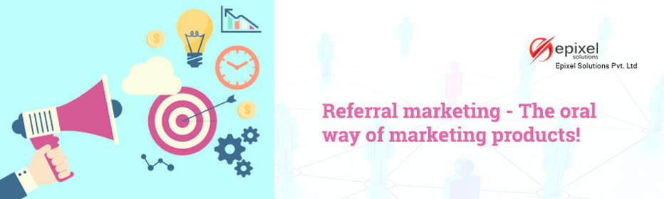 Referral marketing - The oral way of marketing products